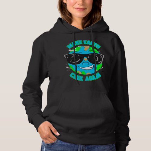 Global Warming Protest Climate Change I Make Earth Hoodie