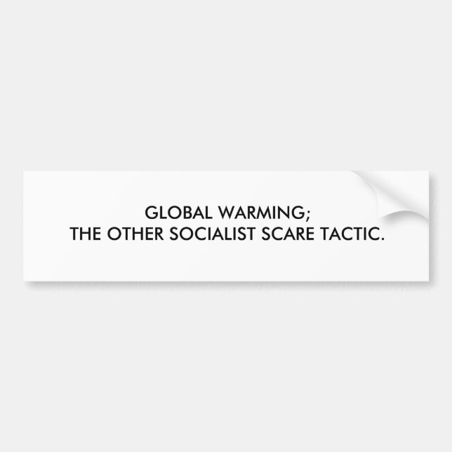 GLOBAL WARMING;THE OTHER SOCIALIST SCARE TACTIC. BUMPER STICKER (Front)
