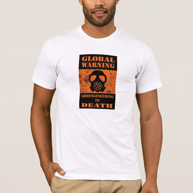 GLOBAL WARNING….. GEOENGINEERING = DEATH T-Shirt (Front)