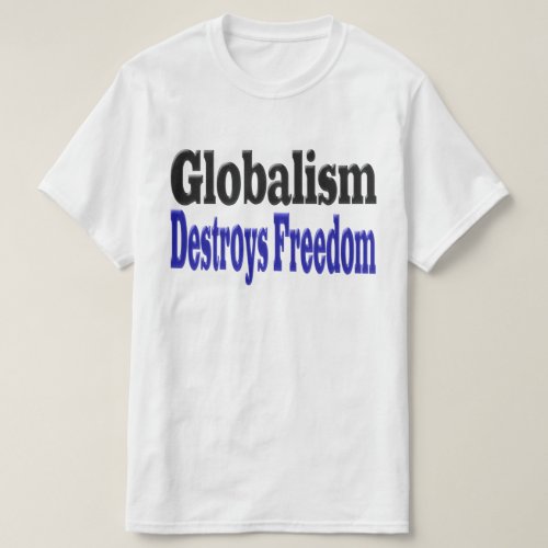 Globalism Destroys Freedom T_Shirt