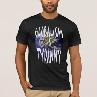 Globalism is Tyranny T-Shirt