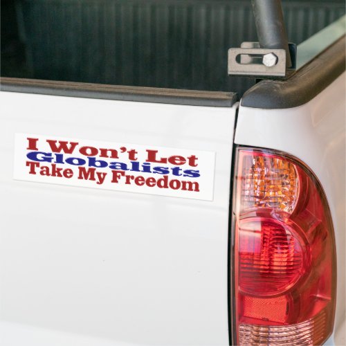 Globalists Wont Take My Freedom Bumper Sticker