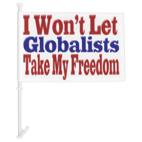 Globalists Wont Take My Freedom Car Flag