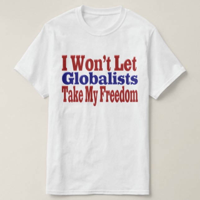 Globalists Wont Take My Freedom T-Shirt (Design Front)