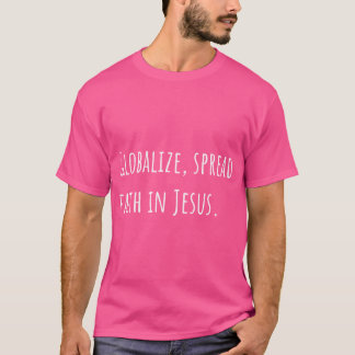 Globalize Spread Faith In Jesus T-Shirt