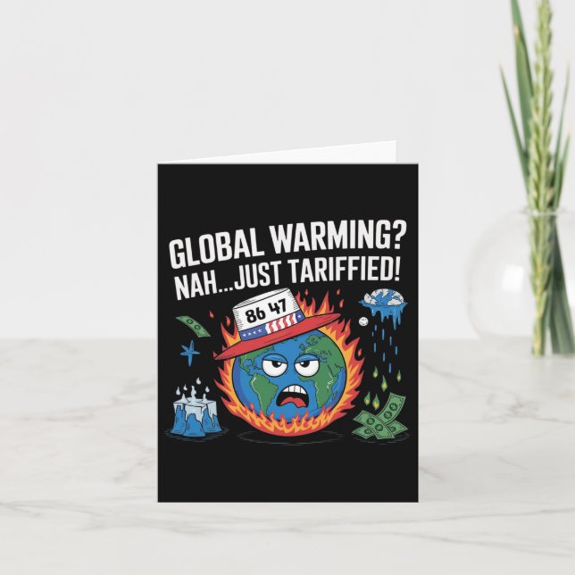 Glol Warming Nah Just Tariffied Humor 8647 Anti Tr Card (Front)