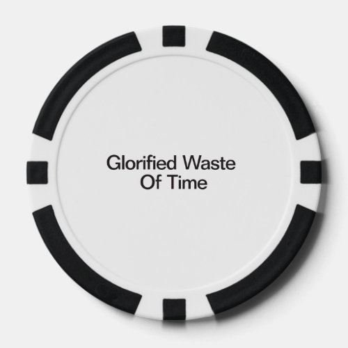 Glorified Waste Of Time Poker Chips