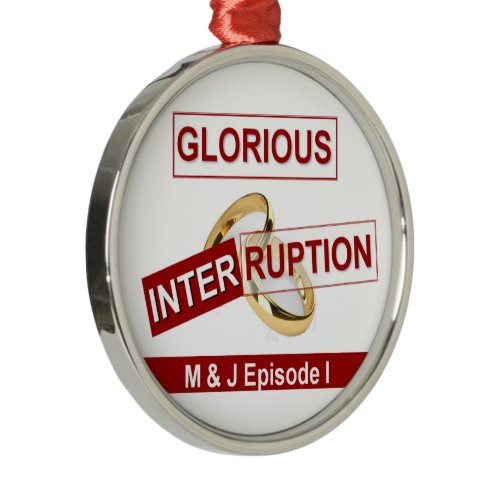 Glorious Interruption: A Golden Beginning Metal Ornament
