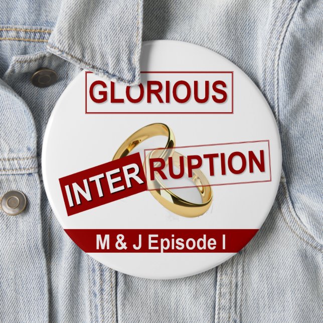 Glorious Interruption: A Golden Beginning Pinback Button (In Situ)