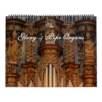 Glory Of Pipe Organs Calendar by organs at Zazzle
