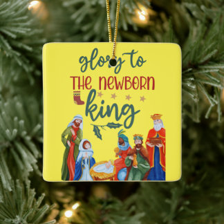 Glory to the newborn king ceramic ornament