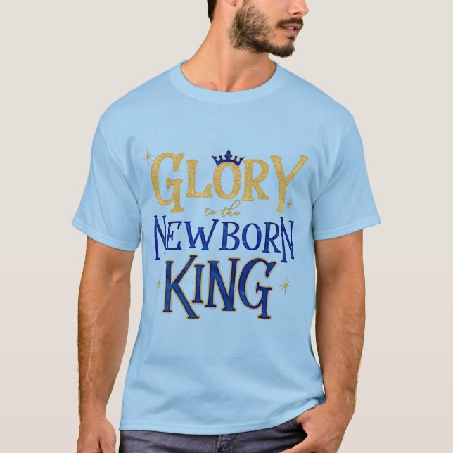 Glory to the Newborn King Christian Christmas T-Shirt (Front)