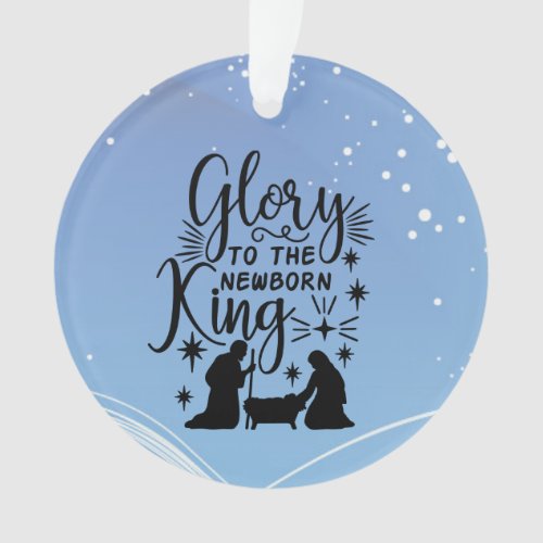 Glory to the Newborn King Christmas Nativity Ornam Ornament