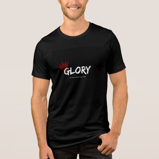 Glory: You don't achieve it by whining Tri-Blend Shirt (Front)
