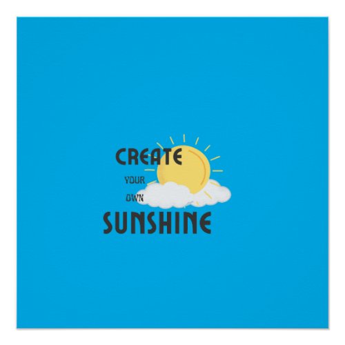Glossy Poster Create Your Own Sunshine
