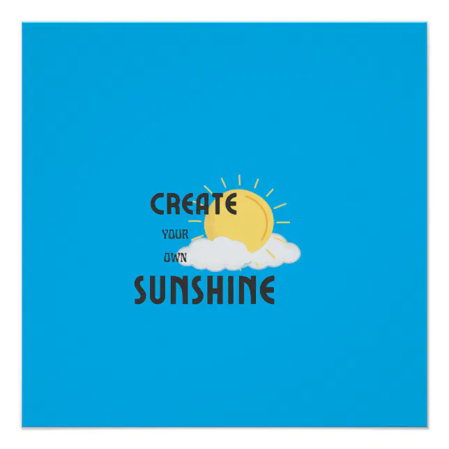 Glossy Poster Create Your Own Sunshine | Zazzle