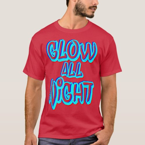 Glow All Night Neon Theme Party 80s Rave Color  T_Shirt