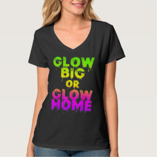Glow Big Or Glow Home Glow Hard Or Glow 80s Party T-Shirt