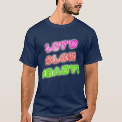 Glow Crazy Cool Neon Saying  T_Shirt