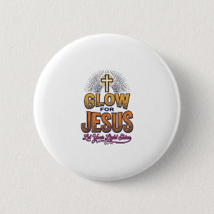 Glow for Jesus Let Your Light Shine Christian Desi Button