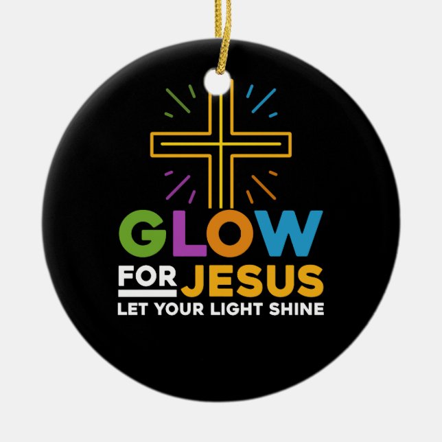 Glow For Jesus Let Your Light Shine Faith Cross Ch Ceramic Ornament (Front)
