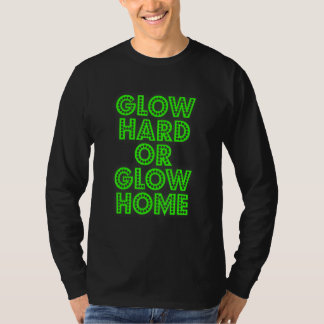 Glow Hard Or Glow Home 70s 80s Glow 3 T-Shirt