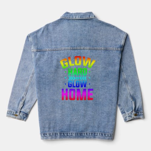 Glow Hard Or Glow Home 80s Party 80s Themed Glow P Denim Jacket