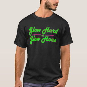 Glow Hard Or Glow Home 80's Party T-Shirt