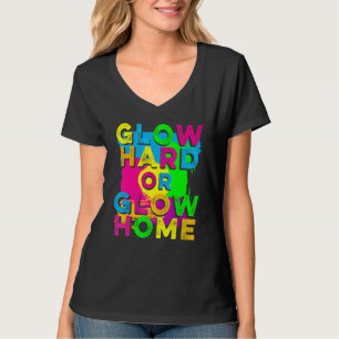 Glow Hard or Glow Home 90's 80's Party Colorful T-Shirt
