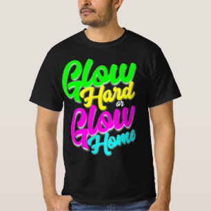 Glow Hard or Glow Home Neon Theme 80's Party Tee
