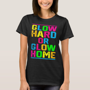 Glow Hard or Glow Home Outfit Retro Colorful Part T-Shirt