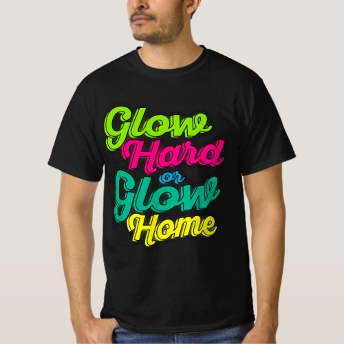 Glow hard or glow home party 80s vintage retro col T_Shirt