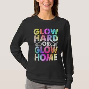 Glow Hard Or Glow Home Party Rave Vintage T-Shirt