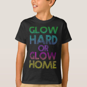 Glow Hard Or Glow Home Rave Party Neon Distressed T-Shirt Glow Hard Or Glow Home Rave Party Neon Distressed T-Shirt