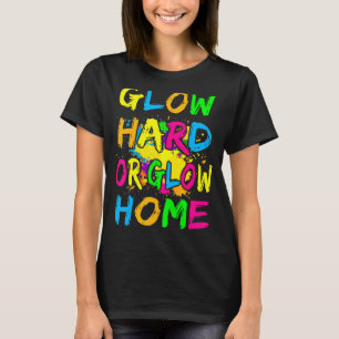 Glow Hard Or Glow Home Theme 80's Party Tee
