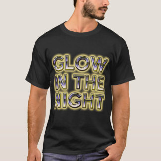 GLOW IN THE NIGHT T-Shirt