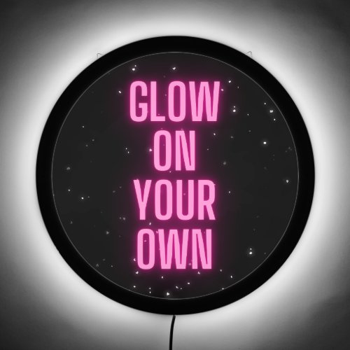 GLOW ON YOUR OWN LED SIGN