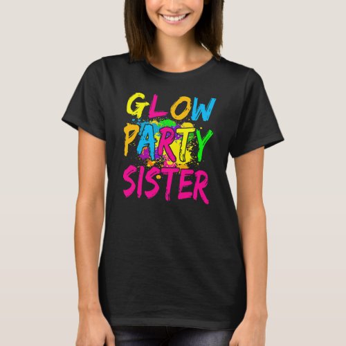 Glow Party Clothing Glow Party Glow Party Sister  T_Shirt