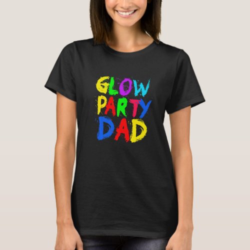 Glow Party Father Day  Glow Party  Glow Party Dad T_Shirt
