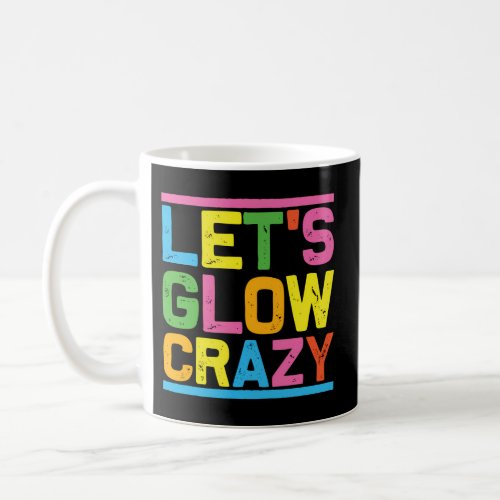 Glow Party LetS Glow Crazy Coffee Mug