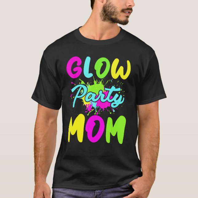 Glow Party Mom Neon Lights Party   Mothers Day T-Shirt (Front)