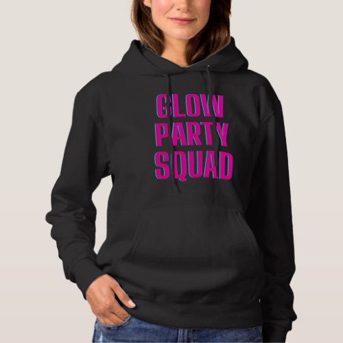 Glow Party Squad Lets Glow Crazy present Costume  Hoodie