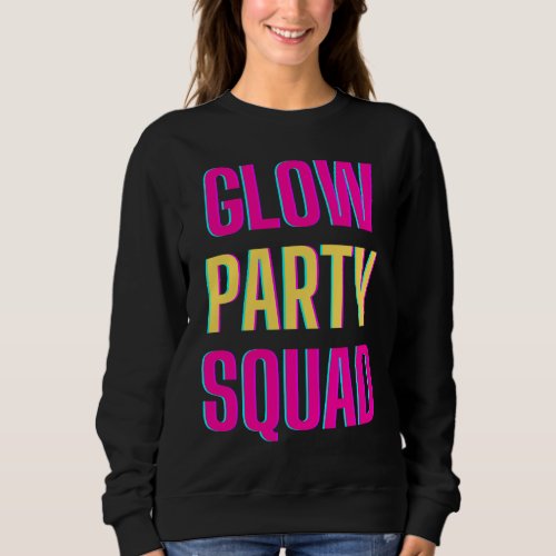 Glow Party Squad Lets Glow Crazy present Costume  Sweatshirt