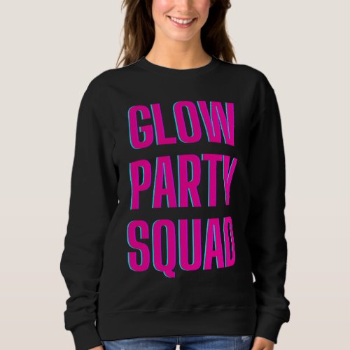 Glow Party Squad Lets Glow Crazy present Costume  Sweatshirt