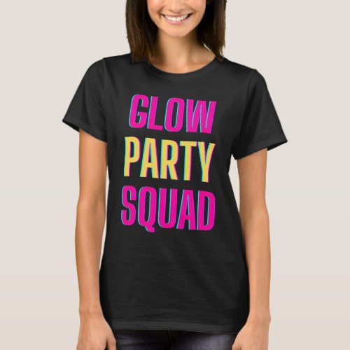 Glow Party Squad Lets Glow Crazy present Costume  T_Shirt