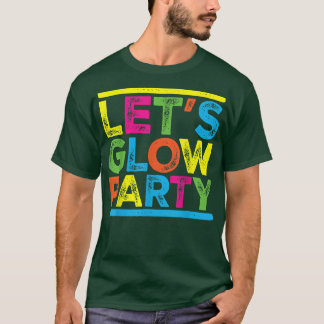 Glow Party Squad Lets Glow Party Costume Night Par T-Shirt