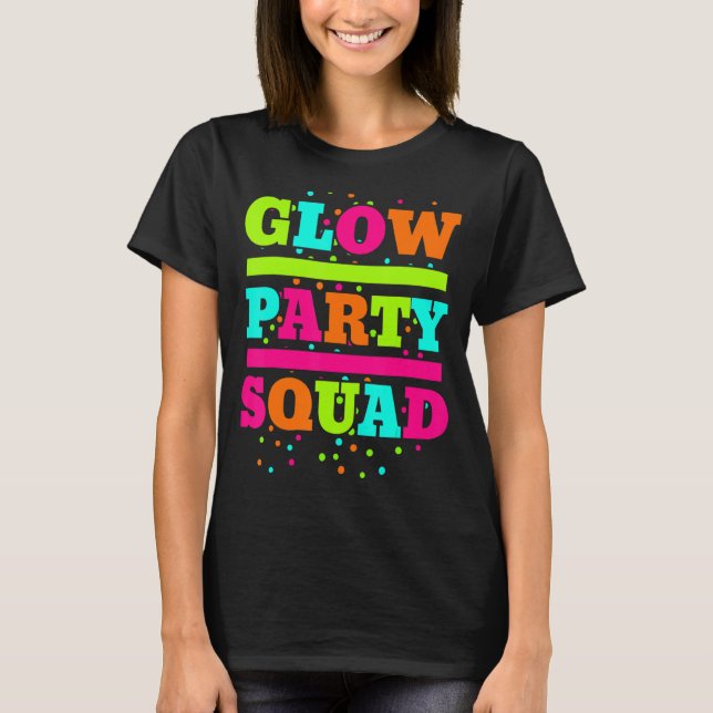 Glow Party Squad Neon Lights Party   T-Shirt (Front)