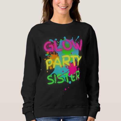 Glow Party Squad Sister Paint Splatter Glow Party  Sweatshirt