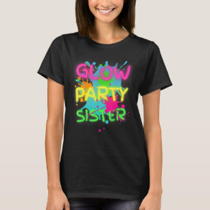 Glow Party Squad Sister Paint Splatter Glow Party  T-Shirt