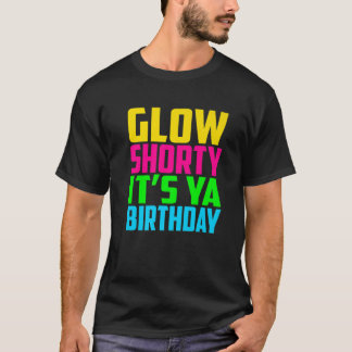 Glow Shorty Its Ya Birthday Design Glow Party Squa T-Shirt